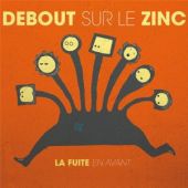 cover Debout sur le zinc - la fuite en avant