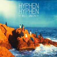 Hyphen Hyphen - Wild Union