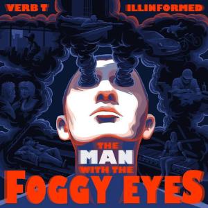 Verb T & Illinformed - The Man with the Foggy Eyes