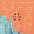 K.FLAY - Lifa as a dog